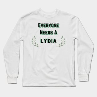 Lydia Name Design Everyone Needs A Lydia Long Sleeve T-Shirt